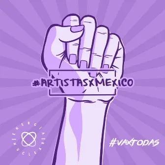 Artistas x México, #Vaxtodas by AxM