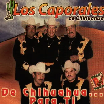 De Chihuahua Para Ti by Los Caporales de Chihuahua