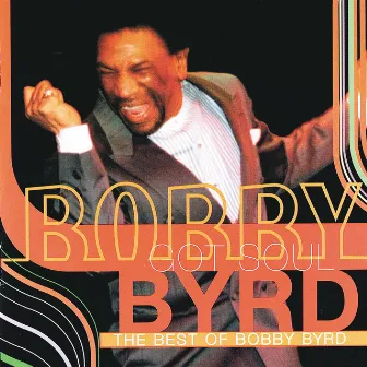 Bobby Byrd Got Soul: The Best Of Bobby Byrd by Bobby Byrd