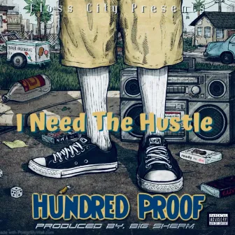 I Need The Hustle by Hundred Proof