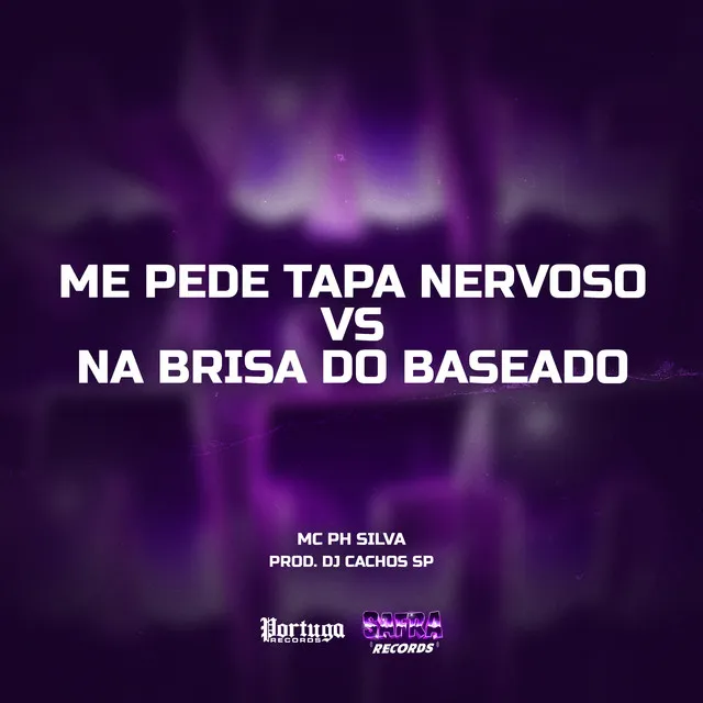 Me Pede Tapa Nervoso VS Na Brisa Do Baseado