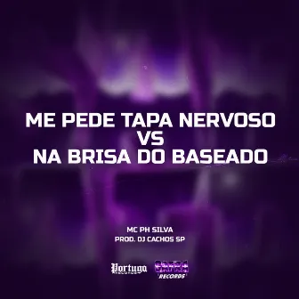 Me Pede Tapa Nervoso VS Na Brisa Do Baseado by Mc PH Silva