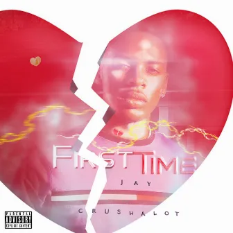 First Time by Jay Crush ALot