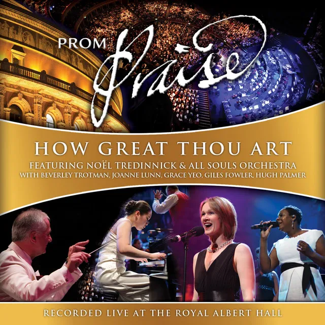 Prom Praise - How Great Thou Art (feat. Beverley Trotman, Joanne Lunn, Grace Yeo, Giles Fowler & Hug [Live]