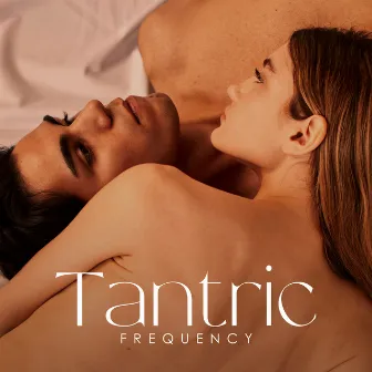 Tantric Frequency: Intimacy and Burning Desire by Sensual New Age Maker