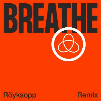 Breathe (Röyksopp Remix) by Astrid S