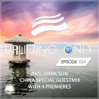 Uplifting Only 524: No-Talking DJ Mix (incl. Dark Sun 'China Special' Guestmix) [FULL] by Dark Sun