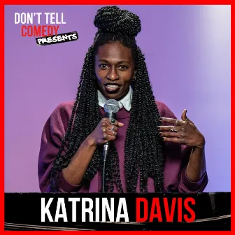 Don't Tell Comedy Presents: Katrina Davis by Katrina Davis