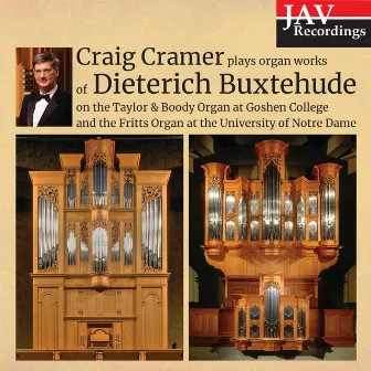 Craig Cramer Plays Organ Works of Dieterich Buxtehude on the Talyor & Boody Organ at Goshen College and the Fritts Organ at the University of Notre Dame by Craig Cramer