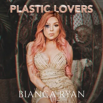 Plastic Lovers by Bianca Ryan