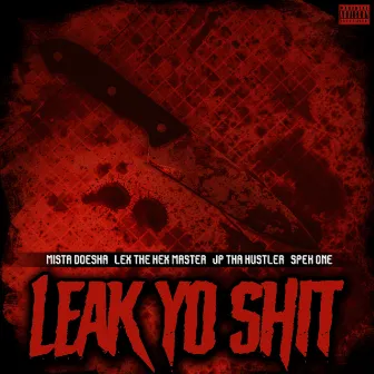 Leak Yo Shit by Mista Doesha