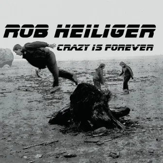 Crazy Is Forever by Rob Heiliger