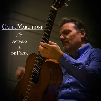 Carlo Marchione Plays Aguado & de Fossa by Carlo Marchione