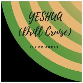 Yeshua (Drill Cruise) by ELI DE GREAT