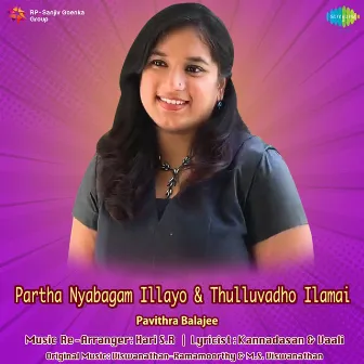 Partha Nyabagam Illayo And Thulluvadho Ilamai - Single by Pavithra Balajee