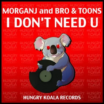 I Don't Need U by Bro & Toons