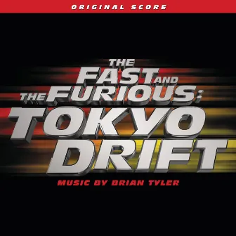 The Fast And The Furious: Tokyo Drift (Original Score) by Brian Tyler