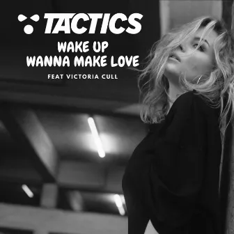 Wake Up (Wanna Make Love) by TACTICS