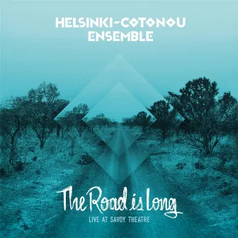 The Road Is Long: Live at Savoy Theatre by Helsinki-Cotonou Ensemble