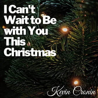 I Can't Wait to Be with You This Christmas by Kevin Cronin