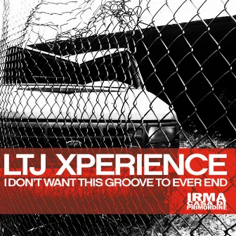 I Don't Want This Groove To Ever End by LTJ Xperience