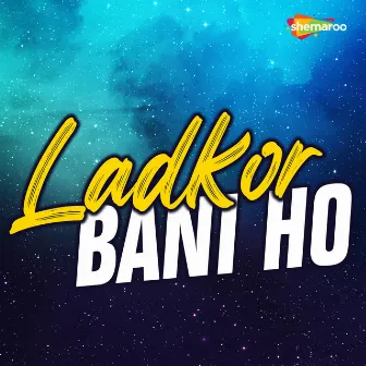 Ladkor Bani Ho by 