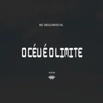 O Céu É o Limite by Mc Neguinho HL