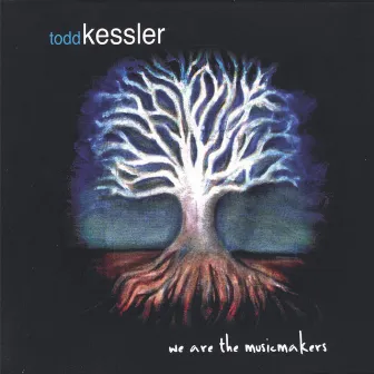 We Are The Musicmakers by Todd Kessler