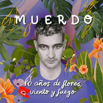 10 Años de Flores, Viento y Fuego by Muerdo