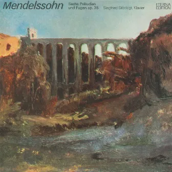 Mendelssohn: 6 Preludes and Fugues, Op. 35 by Siegfried Stöckigt