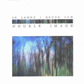 In Lands I Never Saw by Double Image