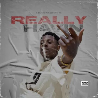 Really Havin by LilRonnie FYG