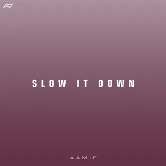 Slow It Down by Aamir