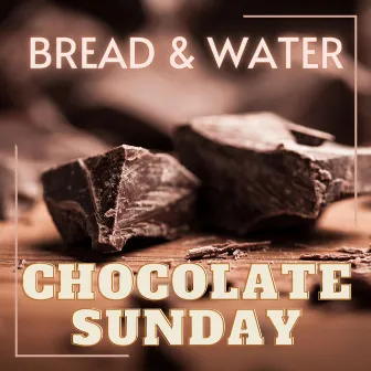 Chocolate Sunday by Bread & Water