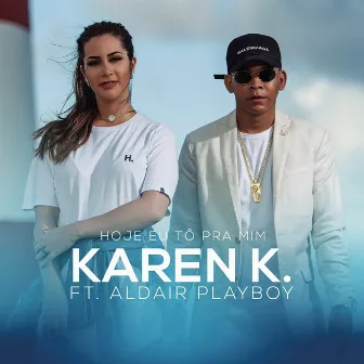 Hoje Eu Tô Pra Mim (feat. Aldair Playboy) by Karen K