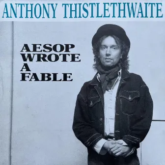 Aesop Wrote A Fable by Anthony Thistlethwaite