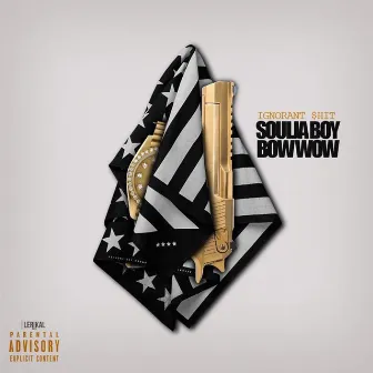 Ignorant Shit by Soulja Boy