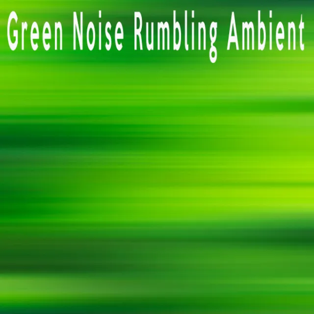 Green Noise Rumbling Ambient