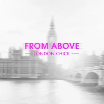 London Chick by From Above