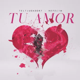 Tu Amor by 7El7Jugador7