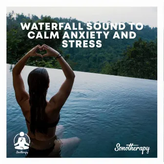 Waterfall sound to calm anxiety and stress by Sonotherapy