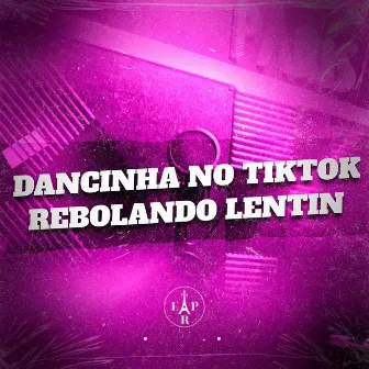 Dancinha no Tiktok Rebolando Lentin by mc magrao cb