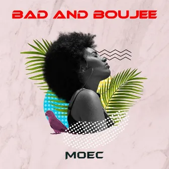 BAD & BOUJEE by MOEC