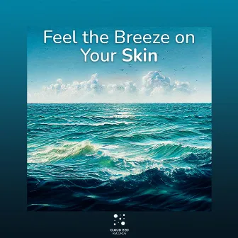 Feel the Breeze on Your Skin by Floral Oasis