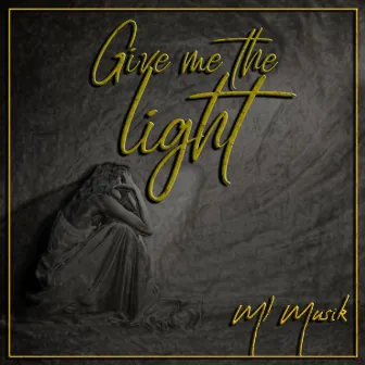 Give me the light by ML