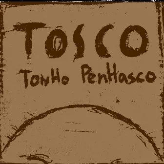 Tosco by Tonho Penhasco