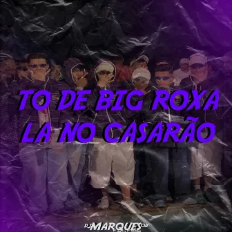 Tô de Big Roxa lá no Casarão by DJ MARQUES 011