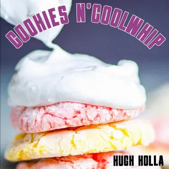 Cookies N' CoolWhip by Hugh Holla