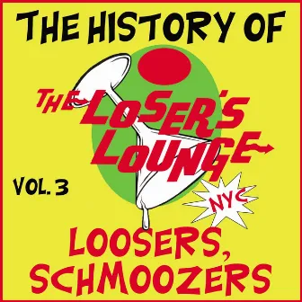 The History of the Loser's Lounge Vol. 3, Loosers, Schmoozers by Loser's Lounge