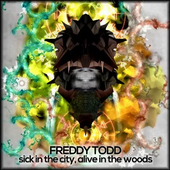 Sick In The City, Alive In The Woods by Freddy Todd